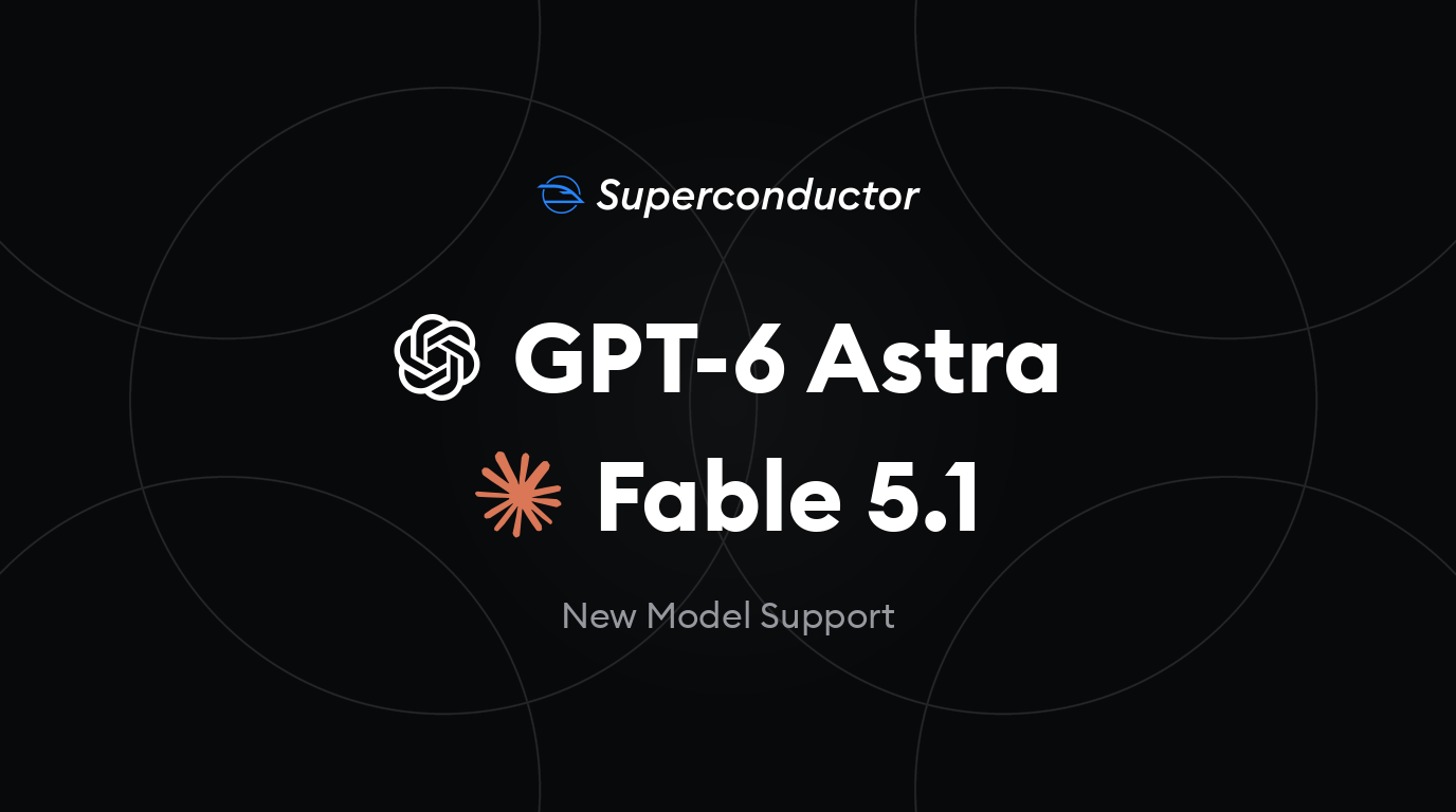 Superconductor GPT-6 Astra and Fable 5.1 New Model Support graphic